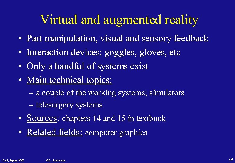 Virtual and augmented reality • • Part manipulation, visual and sensory feedback Interaction devices: