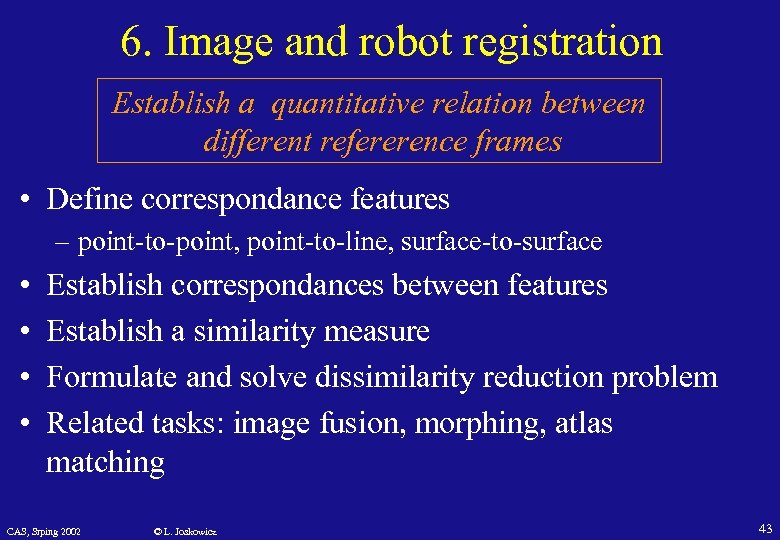 6. Image and robot registration Establish a quantitative relation between different refererence frames •
