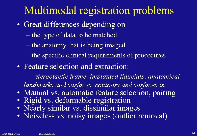 Multimodal registration problems • Great differences depending on – the type of data to