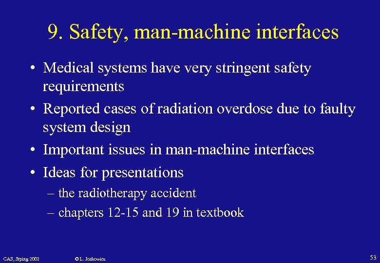 9. Safety, man-machine interfaces • Medical systems have very stringent safety requirements • Reported