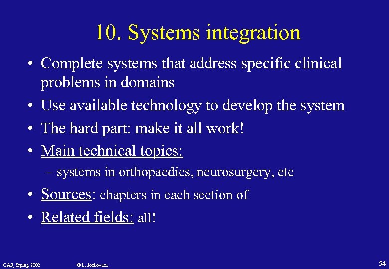 10. Systems integration • Complete systems that address specific clinical problems in domains •