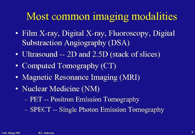 Most common imaging modalities • Film X-ray, Digital X-ray, Fluoroscopy, Digital Substraction Angiography (DSA)