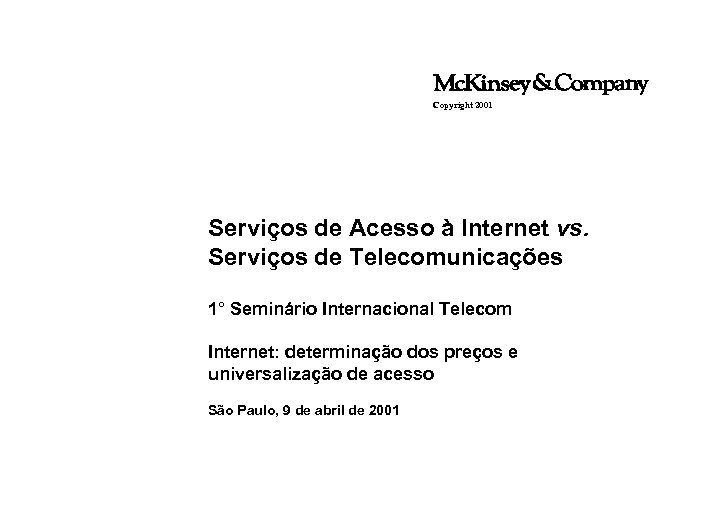 Copyright 2001 Serviços de Acesso à Internet vs. Serviços de Telecomunicações 1° Seminário Internacional