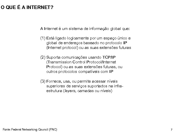 O QUE É A INTERNET? A Internet é um sistema de informação global que:
