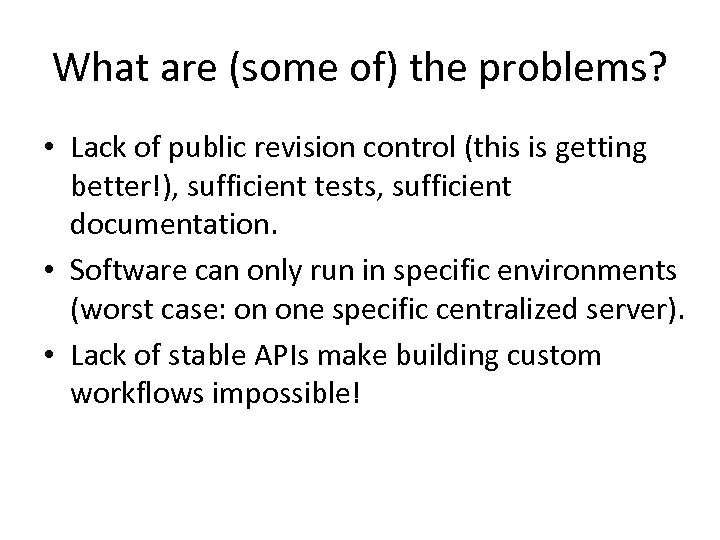 What are (some of) the problems? • Lack of public revision control (this is