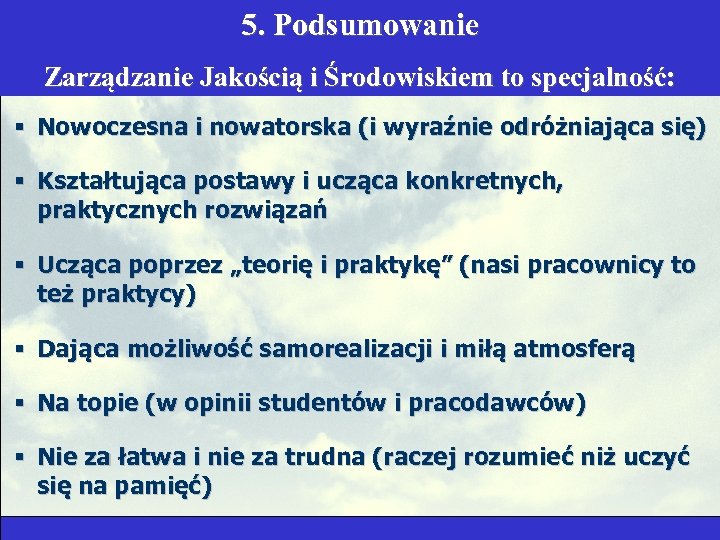 5. Podsumowanie Zarządzanie Jakością i Środowiskiem to specjalność: § Nowoczesna i nowatorska (i wyraźnie
