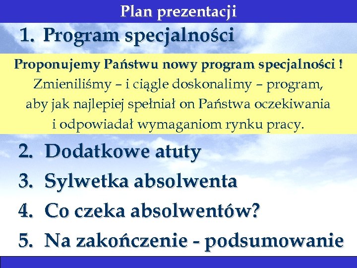 Plan prezentacji 1. Program specjalności Proponujemy Państwu nowy program specjalności ! Zmieniliśmy – i