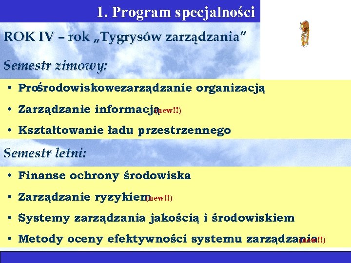 1. Program specjalności ROK IV – rok „Tygrysów zarządzania” Semestr zimowy: • Prośrodowiskowezarządzanie organizacją