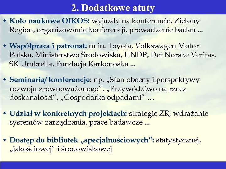 2. Dodatkowe atuty • Koło naukowe OIKOS: wyjazdy na konferencje, Zielony Region, organizowanie konferencji,