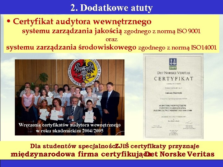 2. Dodatkowe atuty • Certyfikat audytora wewnętrznego systemu zarządzania jakością zgodnego z normą ISO