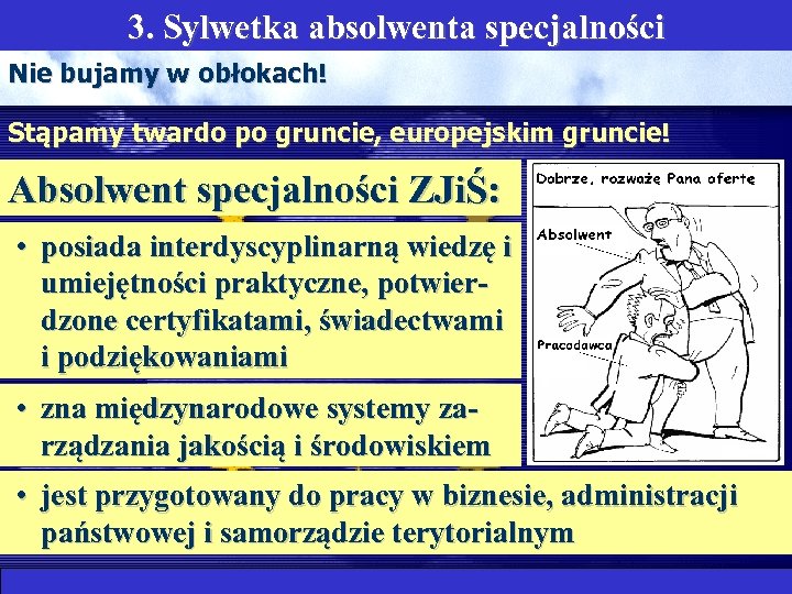 3. Sylwetka absolwenta specjalności Nie bujamy w obłokach! Stąpamy twardo po gruncie, europejskim gruncie!