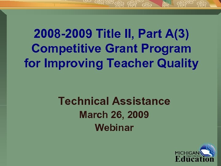 2008 -2009 Title II, Part A(3) Competitive Grant Program for Improving Teacher Quality Technical