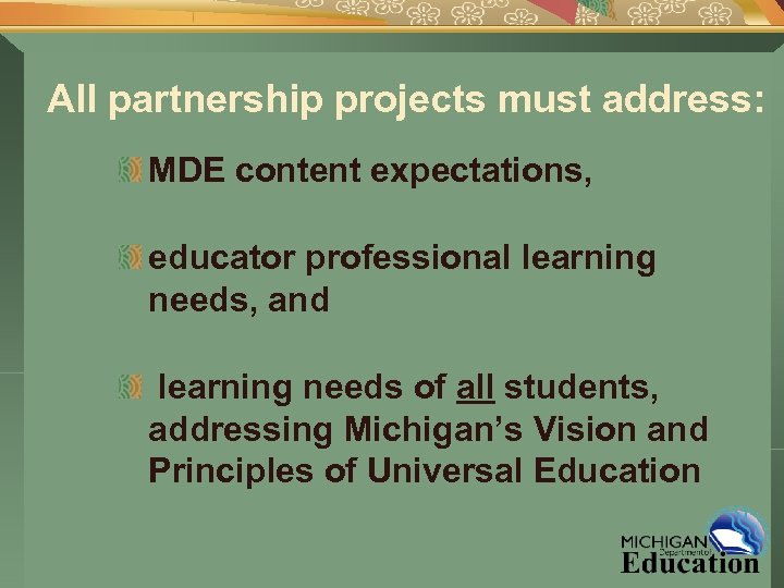 All partnership projects must address: MDE content expectations, educator professional learning needs, and learning