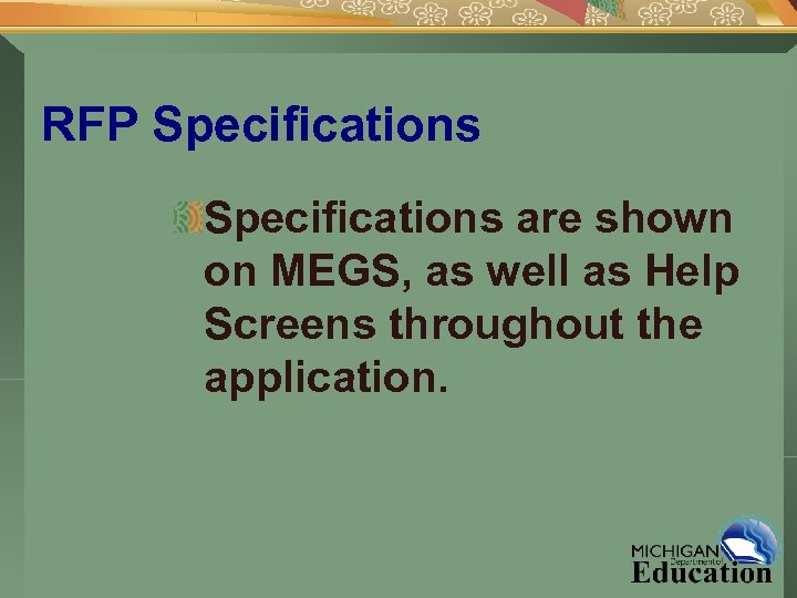 RFP Specifications are shown on MEGS, as well as Help Screens throughout the application.