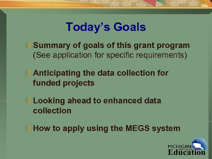 Today’s Goals Summary of goals of this grant program (See application for specific requirements)