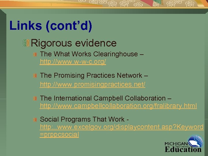 Links (cont’d) Rigorous evidence The What Works Clearinghouse – http: //www. w-w-c. org/ The