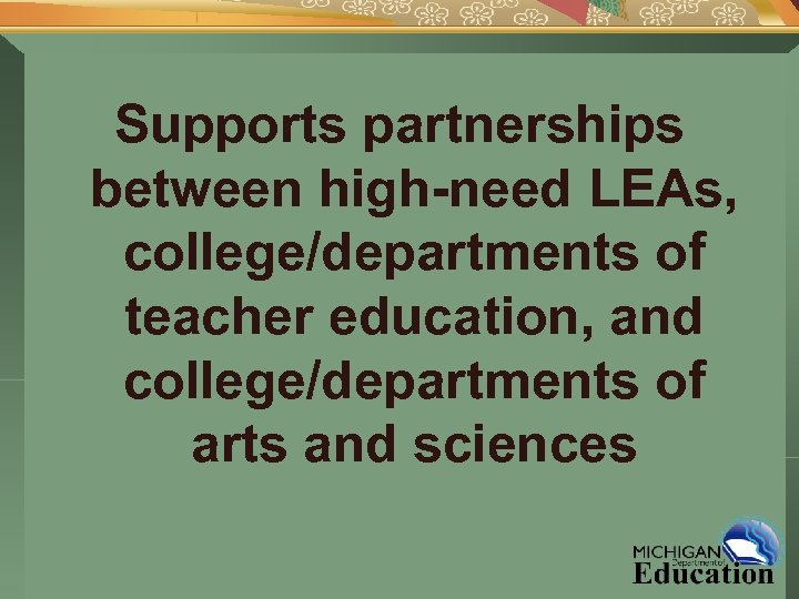 Supports partnerships between high-need LEAs, college/departments of teacher education, and college/departments of arts and