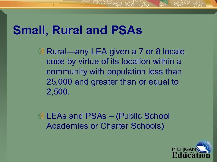 Small, Rural and PSAs Rural—any LEA given a 7 or 8 locale code by