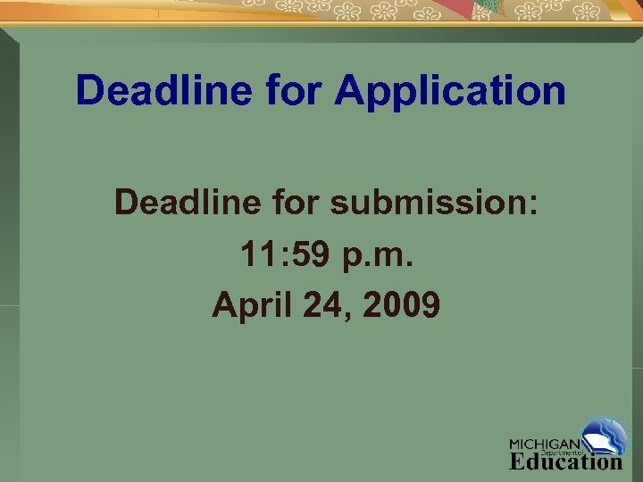 Deadline for Application Deadline for submission: 11: 59 p. m. April 24, 2009 