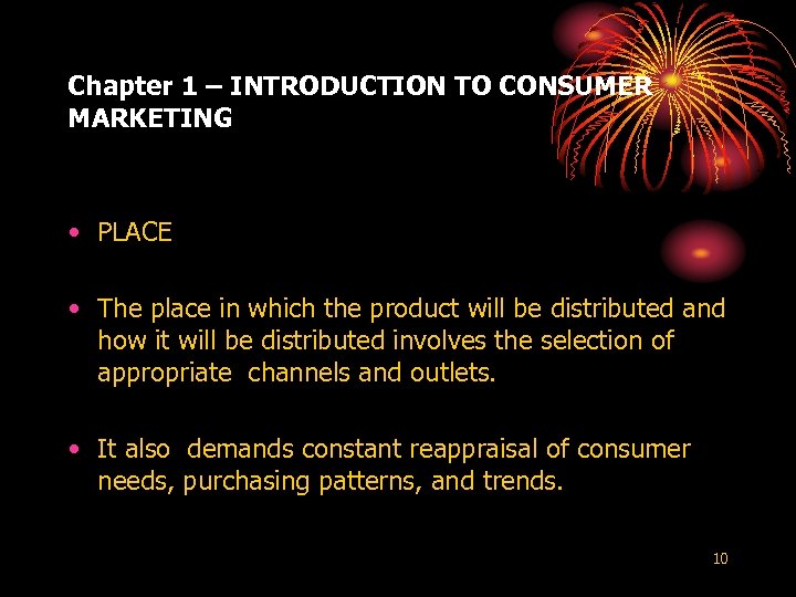 Chapter 1 – INTRODUCTION TO CONSUMER MARKETING • PLACE • The place in which