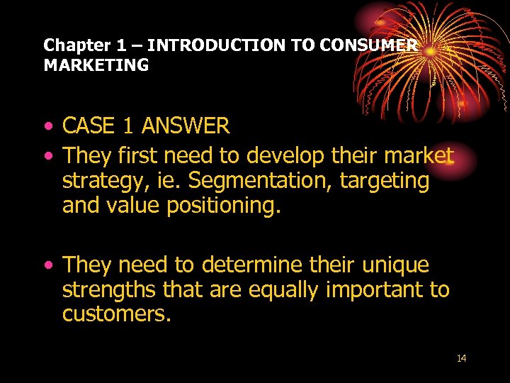 Chapter 1 – INTRODUCTION TO CONSUMER MARKETING • CASE 1 ANSWER • They first