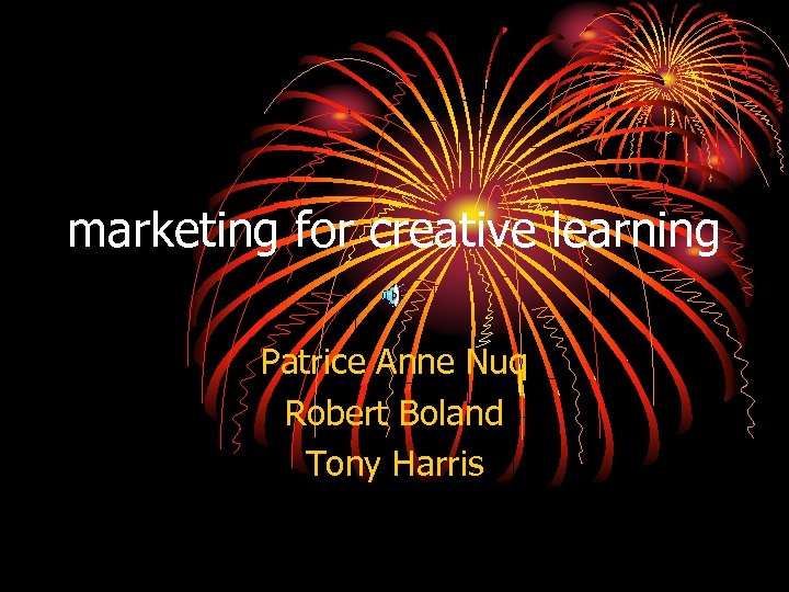 marketing for creative learning Patrice Anne Nuq Robert Boland Tony Harris 