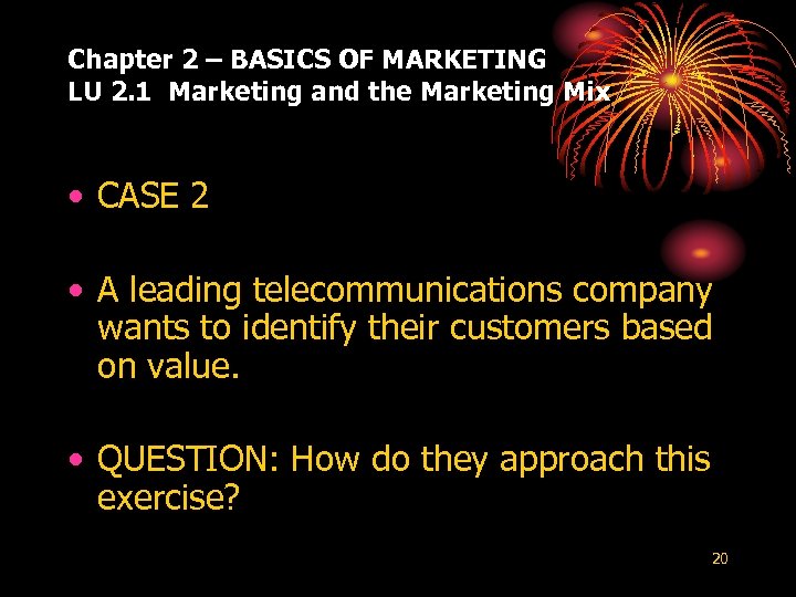 Chapter 2 – BASICS OF MARKETING LU 2. 1 Marketing and the Marketing Mix
