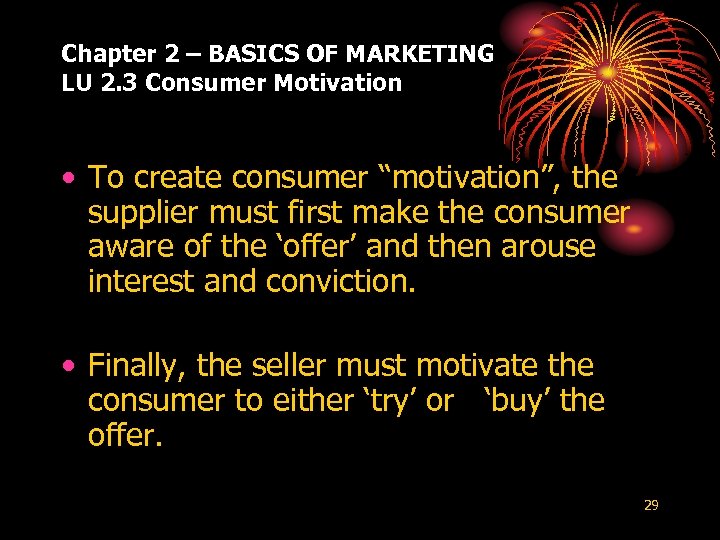 Chapter 2 – BASICS OF MARKETING LU 2. 3 Consumer Motivation • To create
