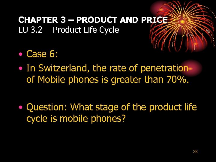 CHAPTER 3 – PRODUCT AND PRICE LU 3. 2 Product Life Cycle • Case