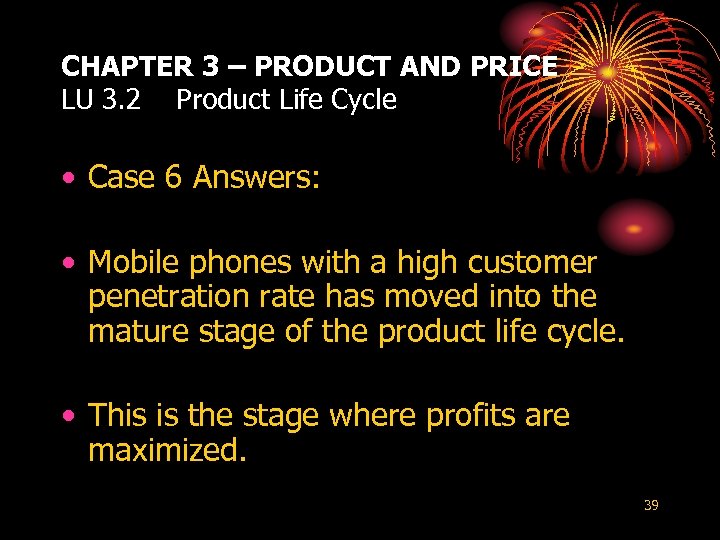 CHAPTER 3 – PRODUCT AND PRICE LU 3. 2 Product Life Cycle • Case