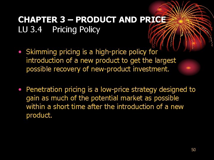 CHAPTER 3 – PRODUCT AND PRICE LU 3. 4 Pricing Policy • Skimming pricing