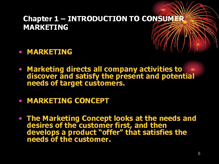 Chapter 1 – INTRODUCTION TO CONSUMER MARKETING • MARKETING • Marketing directs all company
