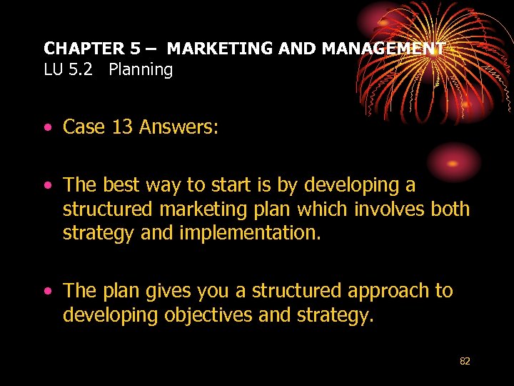 CHAPTER 5 – MARKETING AND MANAGEMENT LU 5. 2 Planning • Case 13 Answers: