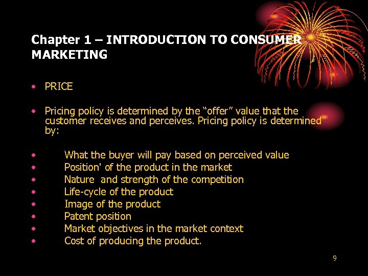 Chapter 1 – INTRODUCTION TO CONSUMER MARKETING • PRICE • Pricing policy is determined