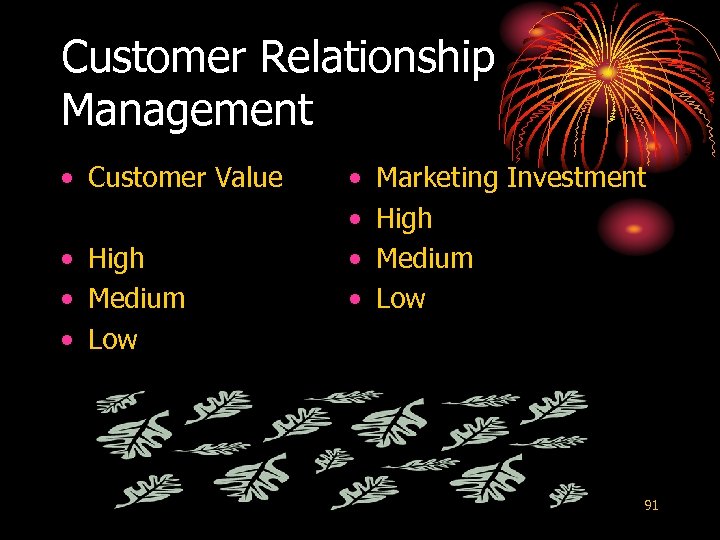 Customer Relationship Management • Customer Value • High • Medium • Low • •