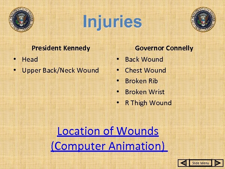 Injuries President Kennedy • Head • Upper Back/Neck Wound Governor Connelly • • •