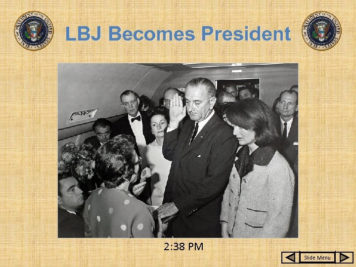 LBJ Becomes President 2: 38 PM Slide Menu 