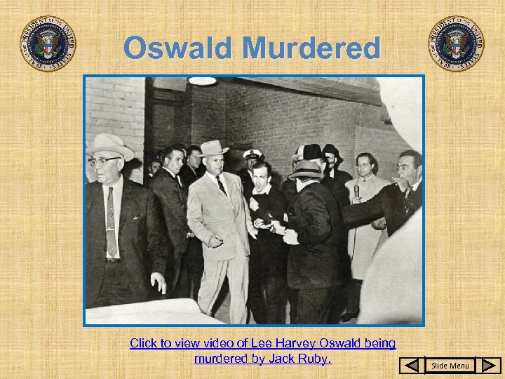 Oswald Murdered Click to view video of Lee Harvey Oswald being murdered by Jack