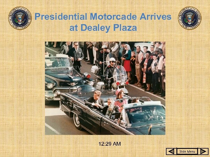 Presidential Motorcade Arrives at Dealey Plaza 12: 29 AM Slide Menu 