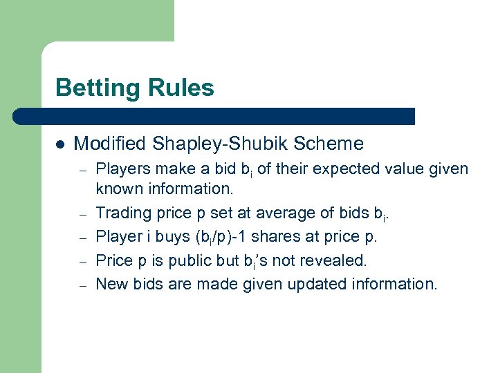 Betting Rules l Modified Shapley-Shubik Scheme – – – Players make a bid bi