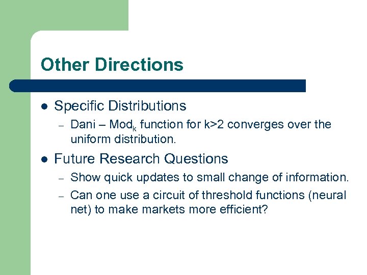Other Directions l Specific Distributions – l Dani – Modk function for k>2 converges