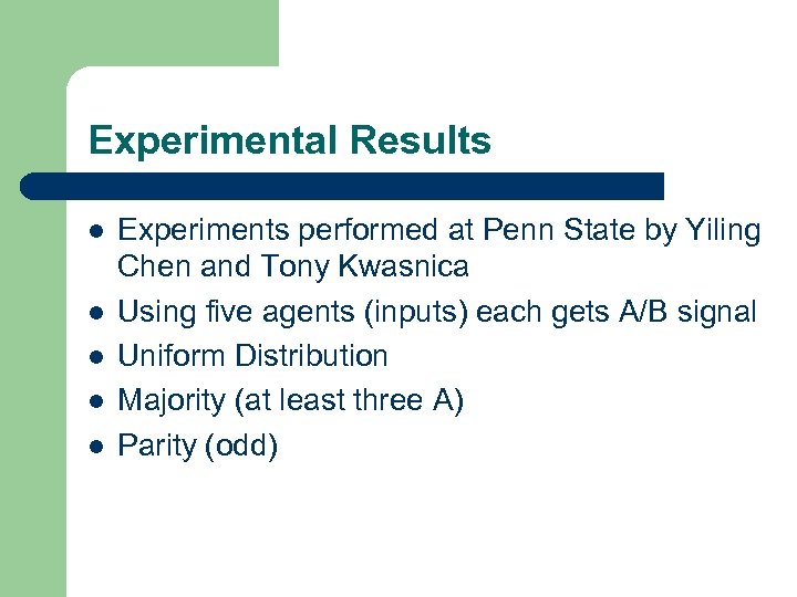 Experimental Results l l l Experiments performed at Penn State by Yiling Chen and