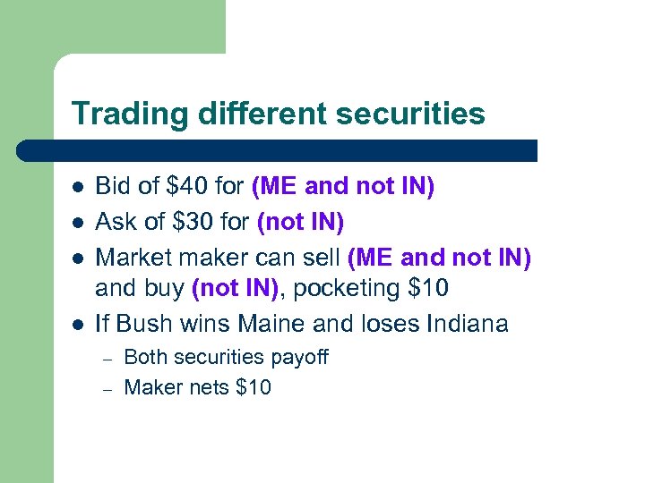 Trading different securities l l Bid of $40 for (ME and not IN) Ask