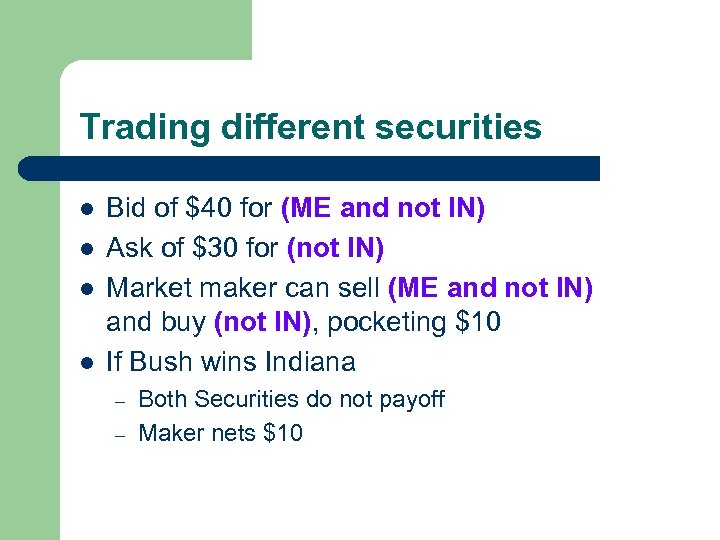 Trading different securities l l Bid of $40 for (ME and not IN) Ask