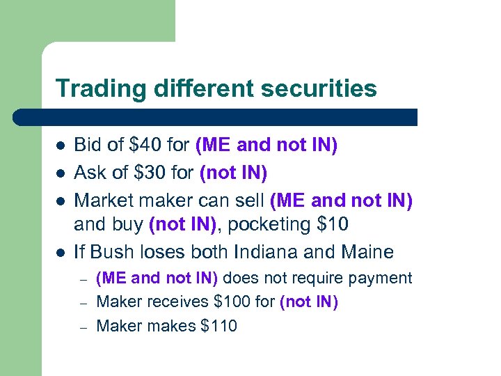 Trading different securities l l Bid of $40 for (ME and not IN) Ask