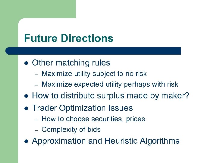Future Directions l Other matching rules – – l l How to distribute surplus