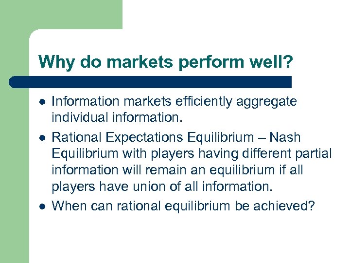 Why do markets perform well? l l l Information markets efficiently aggregate individual information.