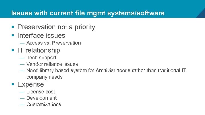 Issues with current file mgmt systems/software § Preservation not a priority § Interface issues