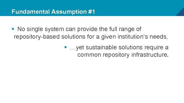 Fundamental Assumption #1 § No single system can provide the full range of repository-based