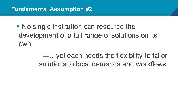 Fundamental Assumption #2 § No single institution can resource the development of a full